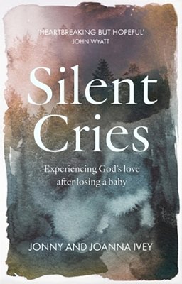 Silent Cries: Experiencing God's Love After Losing A Baby-..