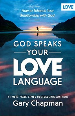 God Speaks Your Love Language: How To Enhance Your Relationship With God-..