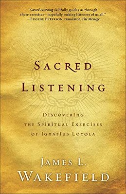 Sacred Listening: Discovering The Spiritual Exercises Of Ignatius Loyola-..