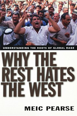 Why The Rest Hates The West: Understanding The Roots Of Global Rage-..
