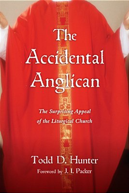 The Accidental Anglican: The Surprising Appeal Of The Liturgical Church-..
