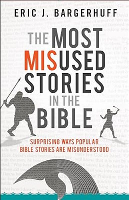 The Most Misused Stories In The Bible: Surprising Ways Popular Bible Stories Are Misunderstood-..