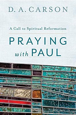 Praying With Paul: A Call To Spiritual Reformation-..