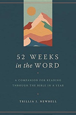 52 Weeks In The Word: A Companion For Reading Through The Bible In A Year-..