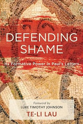 Defending Shame: Its Formative Power In Paul's Letters-..