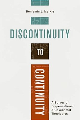 Discontinuity To Continuity: A Survey Of Dispensational And Covenantal Theologies-..
