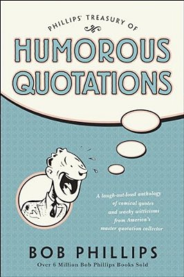 Phillips Treasury Of Humorous Quotations-..