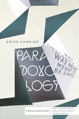 Paradoxology: Why Christianity Was Never Meant To Be Simple-..