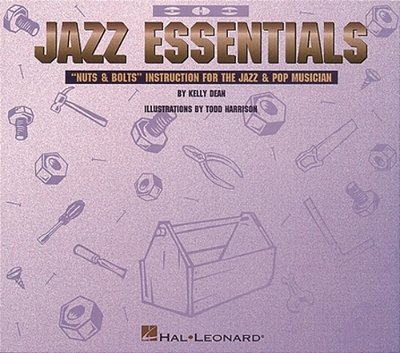 Jazz Essentials: Nuts & Bolts: Instruction For The Jazz & Pop Musician-..