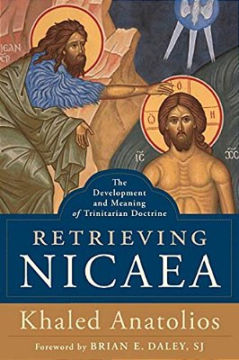 Retrieving Nicaea: The Development And Meaning Of Trinitarian Doctrine-..
