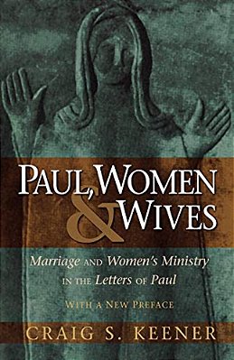 Paul, Women, & Wives: Marriage And Women's Ministry In The Letters Of Paul-..