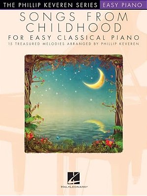 Songs From Childhood For Easy Classical Piano: Arr. Phillip Keveren The Phillip Keveren Series Easy Piano-..