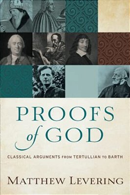 Proofs Of God: Classical Arguments From Tertullian To Barth-..