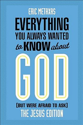 Everything You Always Wanted To Know About God (But Were Afraid To Ask): The Jesus Edition-..