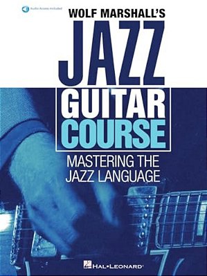 Wolf Marshall's Jazz Guitar Course: Mastering The Jazz Language - Book With Over 600 Audio Tracks-..