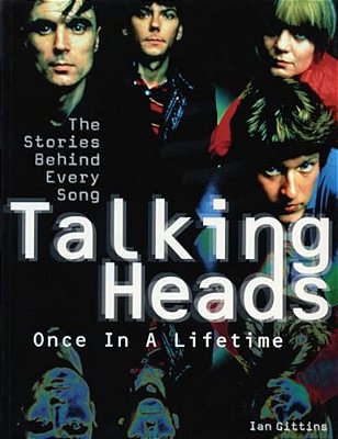 Talking Heads: Once In A Lifetime: The Stories Behind Every Song-..