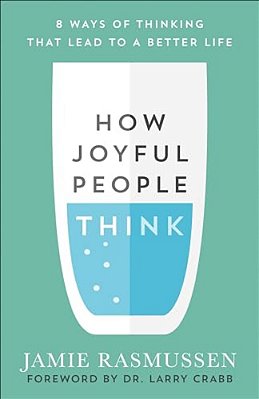 How Joyful People Think: 8 Ways Of Thinking That Lead To A Better Life-..