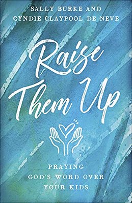 Raise Them Up: Praying God's Word Over Your Kids-..