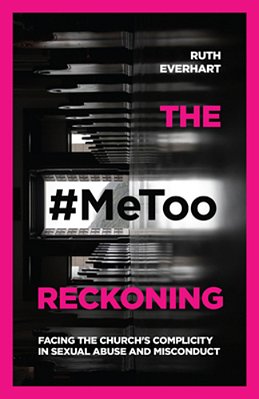 The #Metoo Reckoning: Facing The Church's Complicity In Sexual Abuse And Misconduct-..