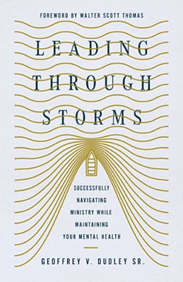 Leading Through Storms: Successfully Navigating Ministry While Maintaining Your Mental Health-..