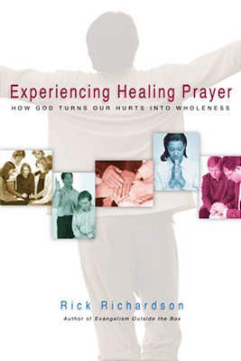 Experiencing Healing Prayer: How God Turns Our Hurts Into Wholeness-..