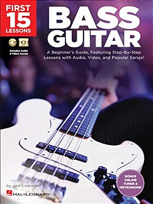 First 15 Lessons - Bass Guitar A Beginner's Guide, Featuring Step-By-step Lessons With Audio, Video, And Popular Songs! Book/Online Media-..