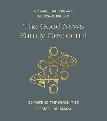 The Good News Family Devotional: 52 Weeks Through The Gospel Of Mark-..