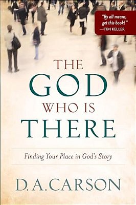 The God Who Is There: Finding Your Place In God's Story-..