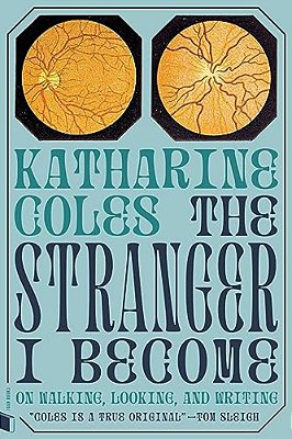 The Stranger I Become: On Walking, Looking, And Writing-..
