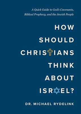 How Should Christians Think About Israel?: A Quick Guide To God's Covenants, Biblical Prophecy, And The Jewish People-..