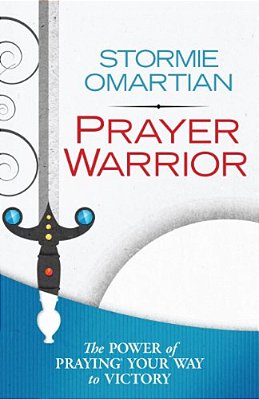 Prayer Warrior: The Power Of Praying Your Way To Victory-..