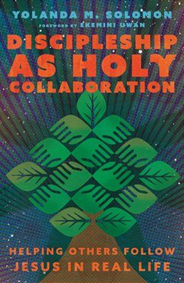 Discipleship As Holy Collaboration: Helping Others Follow Jesus In Real Life-..