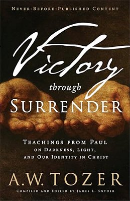 Victory Through Surrender: Teachings From Paul On Darkness, Light, And Our Identity In Christ-..