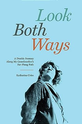 Look Both Ways: A Double Journey Along My Grandmother's Far-Flung Path-..