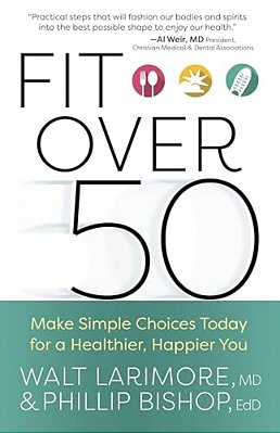 Fit Over 50: Make Simple Choices Today For A Healthier, Happier You-..