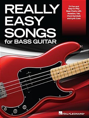 Really Easy Songs For Bass Guitar: 74 Fun And Easy-To-play Bass Charts With Notation, Tab, Chord Symbols And Lyric Cues-..