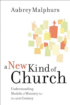 A New Kind Of Church: Understanding Models Of Ministry For The 21St Century-..