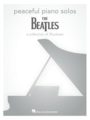 Peaceful Piano Solos: The Beatles Piano Solo Sheet Music Songbook Collection Of 30 Beatles Songs Including Blackbird, Yesterday, Hey Jude, Let It Be,-..