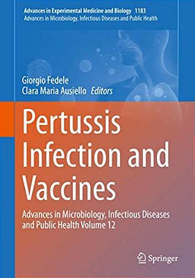Pertussis Infection And Vaccines: Advances In Microbiology, Infectious Diseases And Public Health Volume 12-..