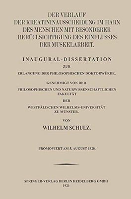 Der Verlauf Der Kreatininausscheidung Im Harn Des Menschen Mit Besonderer Berücksichtigung Des Einflusses Der Muskelarbeit: Inaugural-Dissertation Zur-..