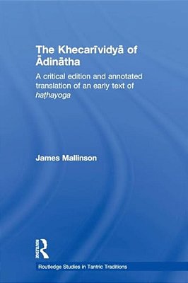 The Khecarividya Of Adinatha: A Critical Edition And Annotated Translation Of An Early Text Of Hathayoga-..