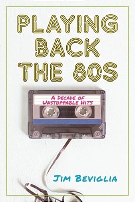 Playing Back The 80S: A Decade Of Unstoppable Hits-..