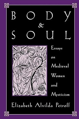 Body And Soul: Essays On Medieval Women And Mysticism-..