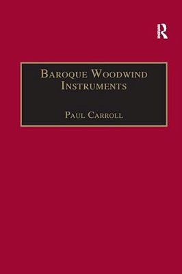 Baroque Woodwind Instruments: A Guide To Their History, Repertoire And Basic Technique-..