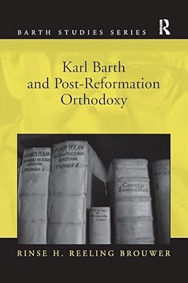 Karl Barth And Post-Reformation Orthodoxy-..