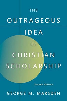The Outrageous Idea Of Christian Scholarship-..