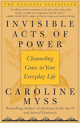 Invisible Acts Of Power: Channeling Grace In Your Everyday Life-..