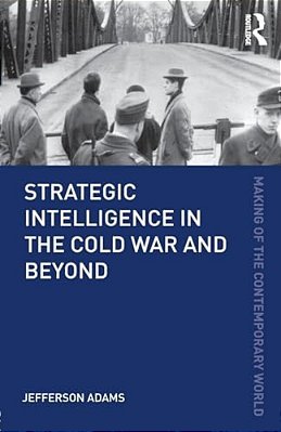 Strategic Intelligence In The Cold War And Beyond-..