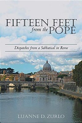 Fifteen Feet From The Pope: Dispatches From A Sabbatical In Rome-..