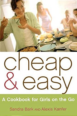 Cheap & Easy: A Cookbook For Girls On The Go-..